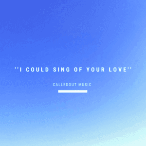 Multitrack – I Could Sing Of Your Love (CalledOut Music)